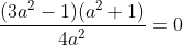 \frac{(3a^{2}-1)(a^2+1)}{4a^2}=0